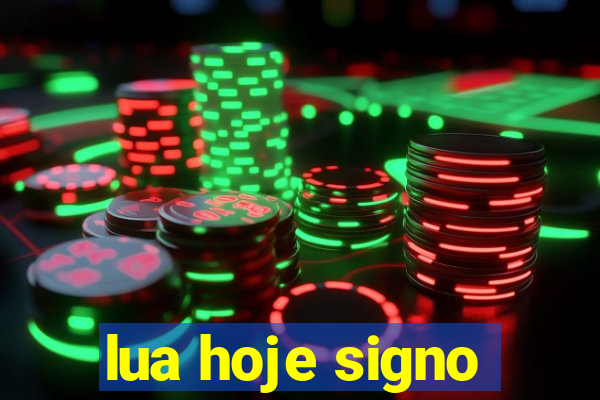 lua hoje signo